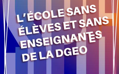 l’école sans élèves et sans enseignant·es de la DGEO