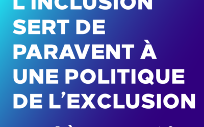 Quand l’inclusion sert de paravent à une politique de l’exclusion |1ere partie